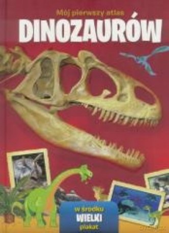 Mój pierwszy atlas dinozaurów [KSIĄŻKA]