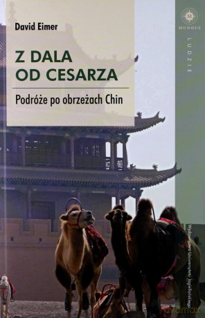 Mundus. Z dala od cesarza. Podróże po obrzeżach Chin - David Eimer [KSIĄŻKA]
