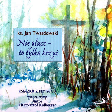 Nie płacz - to tylko krzyż - Jan Twardowski [KSIĄŻKA]