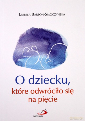 O dziecku, które odwróciło się na pięcie - Izabela Barton-Smoczyńska [KSIĄŻKA]