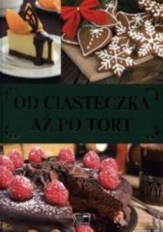 Od ciasteczka aż po tort [KSIĄŻKA]