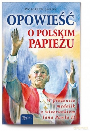 Opowieść o polskim Papieżu - Wojciech Jaroń [KSIĄŻKA]