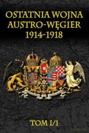 Ostatnia wojna Austro-Węgier 1914-1918 [KSIĄŻKA]