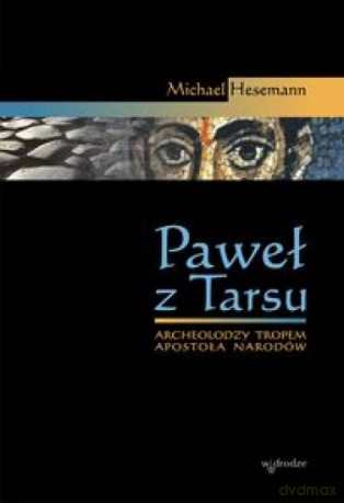 Paweł z Tarsu. Archeolodzy tropem Apostoła Narodów - Michael Hesemann [KSIĄŻKA]