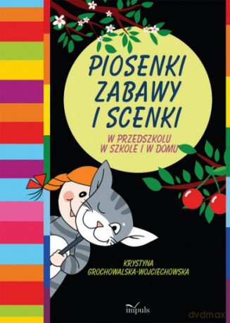 Piosenki, zabawy i scenki. W przedszkolu w szkole - Krystyna Grochowalska-Wojciechowska [KSIĄŻKA]