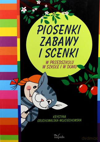 Piosenki, zabawy i scenki. W przedszkolu w szkole - Krystyna Grochowalska-Wojciechowska [KSIĄŻKA]