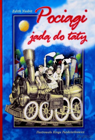 Pociągi jadą do taty - Edith Nesbit [KSIĄŻKA]
