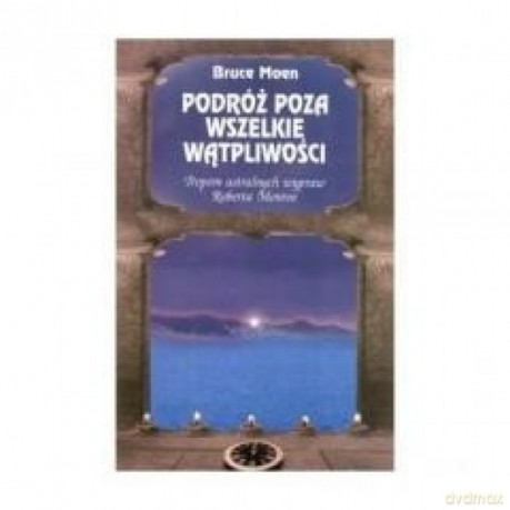 Podróż poza wszelkie wątpliwości - Bruce Moen [KSIĄŻKA]