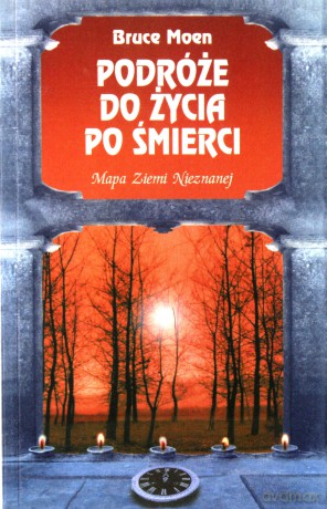 Podróże do życia po śmierci - Bruce Moen [KSIĄŻKA]