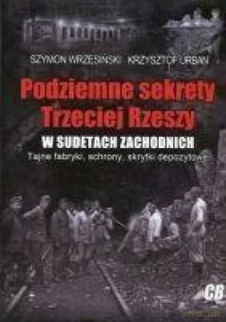 Podziemne sekrety Trzeciej Rzeszy w Sudetach Zachodnich - S. Wrzesiński, K. Urban [KSIĄŻKA]