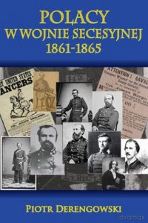 Polacy w wojnie secesyjnej 1861-1865 - Piotr Derengowski [KSIĄŻKA]