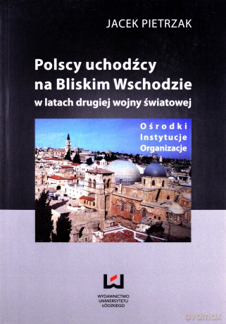 Polscy uchodźcy na Bliskim Wschodzie - Jacek Pietrzak [KSIĄŻKA]