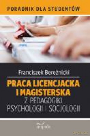 Praca licencjacka i magisterska z pedagogiki, psychologii, socjologii - Franciszek Bereźnicki [KSIĄŻKA]