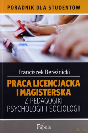 Praca licencjacka i magisterska z pedagogiki, psychologii, socjologii - Franciszek Bereźnicki [KSIĄŻKA]