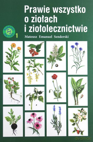 Prawie wszystko o ziołach i ziołolecznictwie - Mateusz Emmanuel Senderski [KSIĄŻKA]