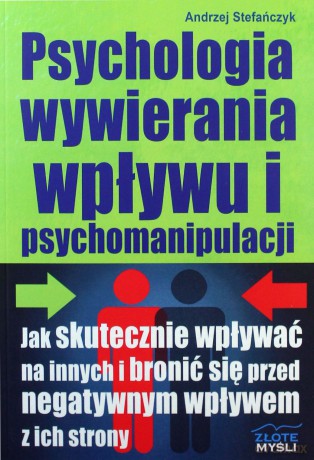 Psychologia wywierania wpływu i psychomanipulacji [KSIĄŻKA]