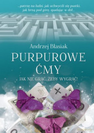 Purpurowe ćmy. Jak nie grać, żeby wygrać! - Andrzej Błasiak [KSIĄŻKA]