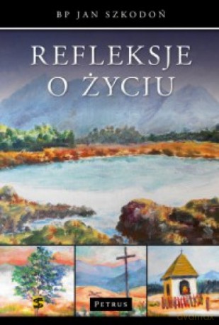 Refleksje o życiu - Jan Szkodoń [KSIĄŻKA]