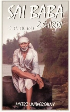 Sai Baba z Shirdi Mistrz Uniwersalny - S.P. Ruhela [KSIĄŻKA]