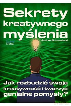 Sekrety kreatywnego myślenia - Andrzej Bubrowiecki [KSIĄŻKA]