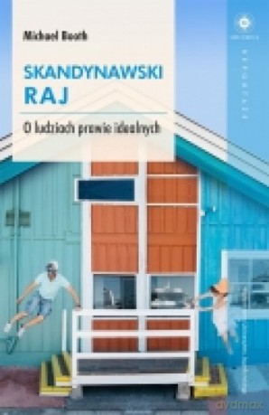 Skandynawski raj. O ludziach prawie idealnych - Michael Booth [KSIĄŻKA]