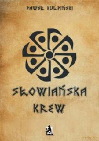 Słowiańska krew (Tom 1) - Paweł Kulpiński [KSIĄŻKA]