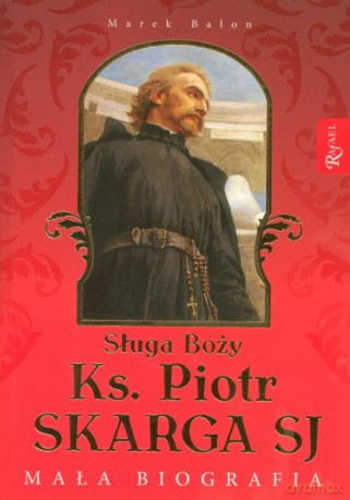 Sługa Boży Ks. Piotr Skarga. Mała biografia - Marek Balon [KSIĄŻKA]