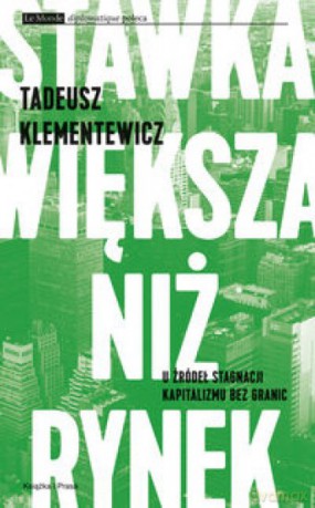Stawka większa niż rynek. U źródeł stagnacji - Tadeusz Klementewicz [KSIĄŻKA]
