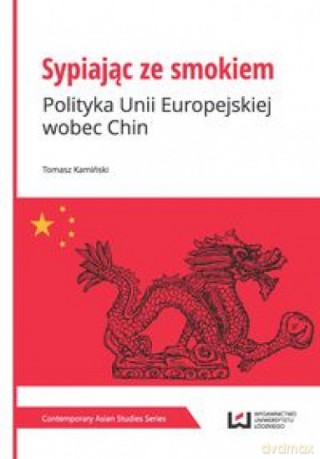 Sypiając ze smokiem Polityka Unii Europejskiej - Tomasz Kamiński [KSIĄŻKA]