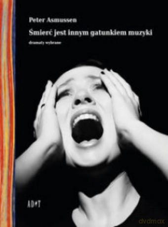 Śmierć jest innym gatunkiem muzyki. Dramaty wybrane - Peter Asmussen [KSIĄŻKA]