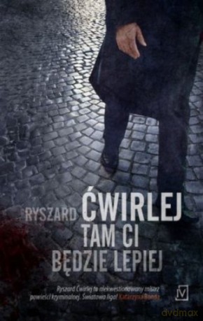 Tam ci będzie lepiej - Ryszard Ćwirlej [KSIĄŻKA]