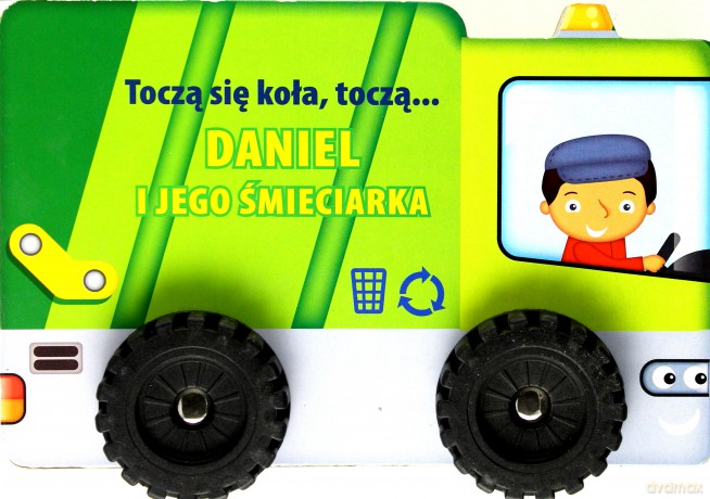 Toczą się koła, toczą...- Daniel i jego śmieciarka [KSIĄŻKA]