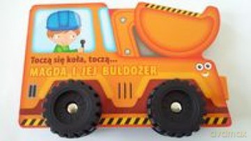 Toczą się koła, toczą...- Magda i jej buldożer [KSIĄŻKA]