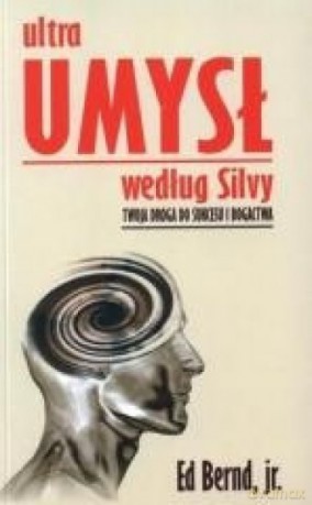Ultraumysł według Silvy. Twoja droga do sukcesu - Ed Bernd [KSIĄŻKA]