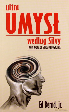 Ultraumysł według Silvy. Twoja droga do sukcesu - Ed Bernd [KSIĄŻKA]