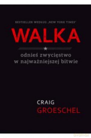 Walka. Odnieś zwycięstwo w najważniejszej bitwie - Craig Groeschel [KSIĄŻKA]