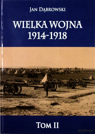 Wielka Wojna 1914-1918 (Tom 2) - Jan Dąbrowski [KSIĄŻKA]