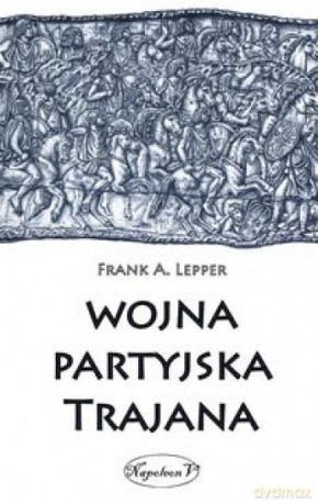 Wojna partyjska Trajana - Frank A. Lepper [KSIĄŻKA]