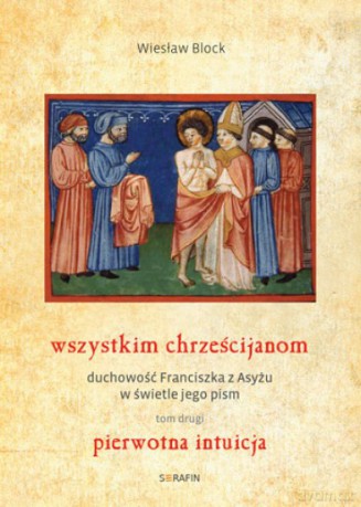 Wszystkim chrześcijanom. Duchowość Franciszka z Asyżu (Tom 2) [KSIĄŻKA]
