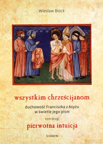 Wszystkim chrześcijanom. Duchowość Franciszka z Asyżu (Tom 2) [KSIĄŻKA]