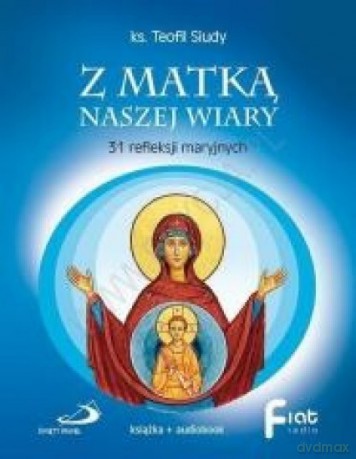 Z Matką naszej wiary. 31 refleksji maryjnych - Teofil Siudy [KSIĄŻKA]