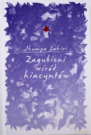Zagubieni wśród hiacyntów - Jhumpa Lahiri [KSIĄŻKA]