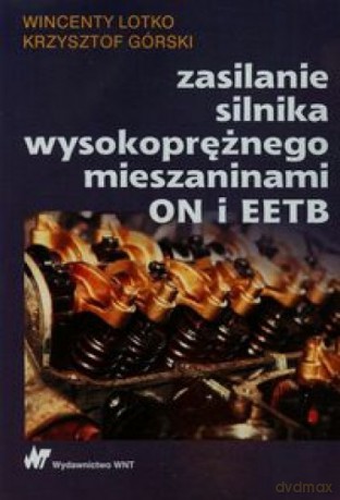 Zasilanie silnika wysokoprężnego mieszaninami - Wincenty Lotko, Krzysztof Górski [KSIĄŻKA]