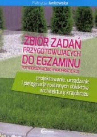 Zbiór zadań przygotowujących do egzaminu potwierdzającego do kwalifikacji R21 [KSIĄŻKA]