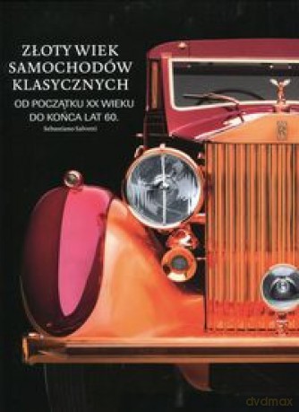 Złoty wiek samochodów klasycznych - Sebastiano Salvetti [KSIĄŻKA]