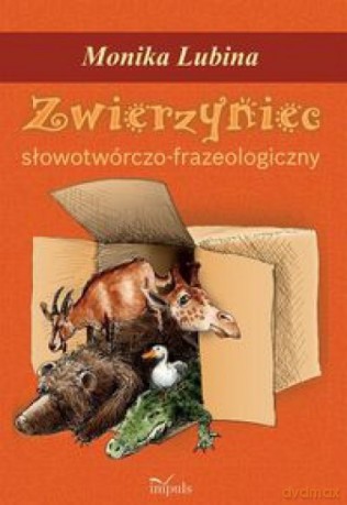 Zwierzyniec słowotwórczo-frazeologiczny - Monika Lubina [KSIĄŻKA]