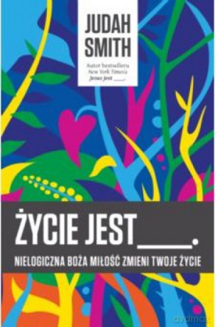 Życie jest... - Judah Smith [KSIĄŻKA]