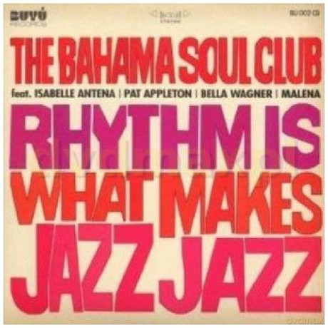 The Bahama Soul Club: Rhythm Is What Makes Jazz [CD]