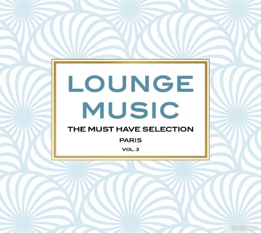 Lounge Music The Must Have Selection Paris vol. 3 [3CD]