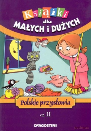 Książki dla małych i dużych. Polskie przysłowia cz. II - Urszula Kozłowska [KSIĄŻKA]